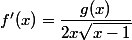 f'(x)=\dfrac{g(x)}{2x\sqrt{x-1}}